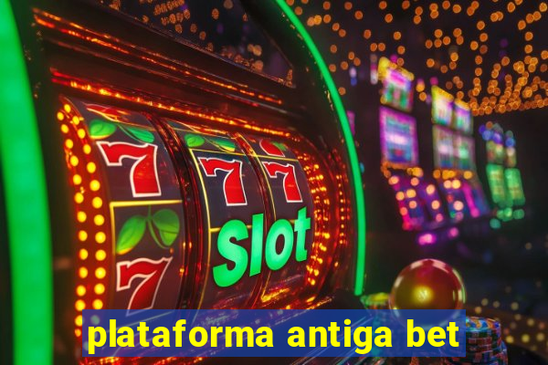 plataforma antiga bet